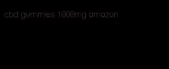 cbd gummies 1000mg amazon