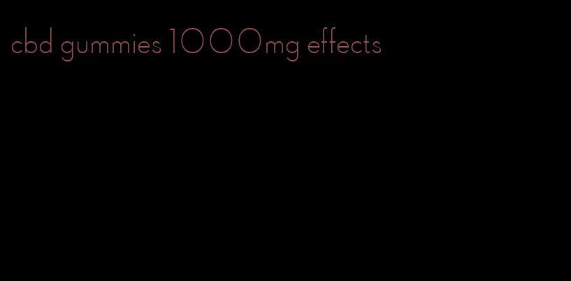 cbd gummies 1000mg effects