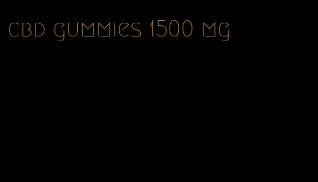 cbd gummies 1500 mg