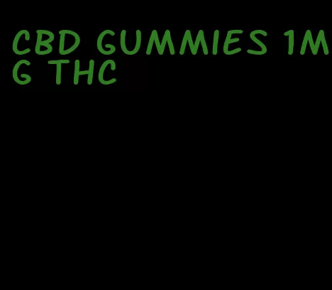 cbd gummies 1mg thc