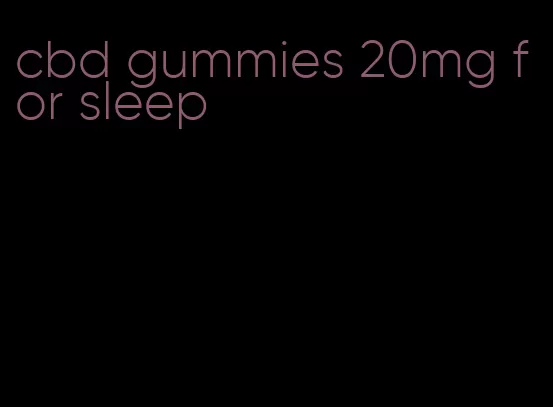 cbd gummies 20mg for sleep