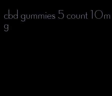 cbd gummies 5 count 10mg