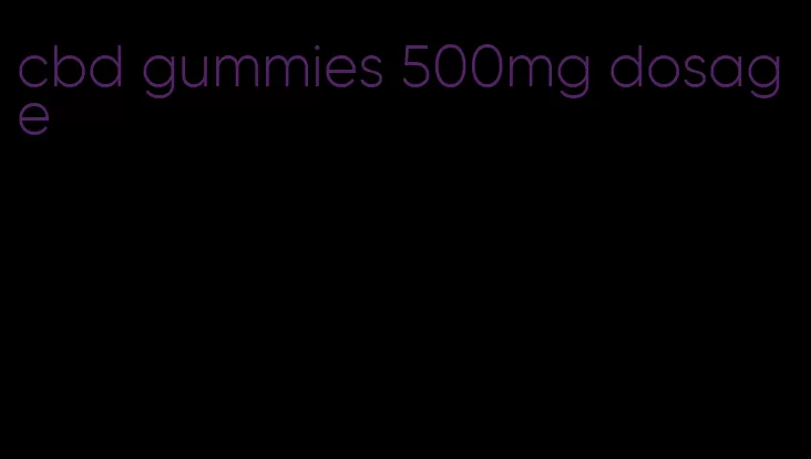 cbd gummies 500mg dosage