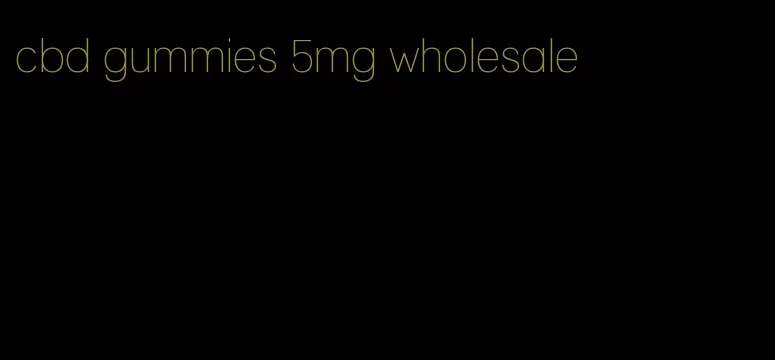 cbd gummies 5mg wholesale