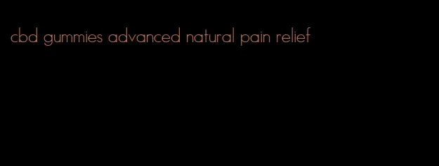 cbd gummies advanced natural pain relief