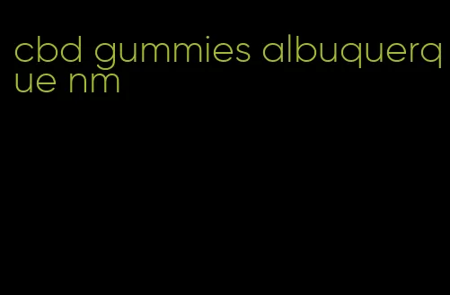 cbd gummies albuquerque nm