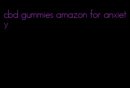 cbd gummies amazon for anxiety