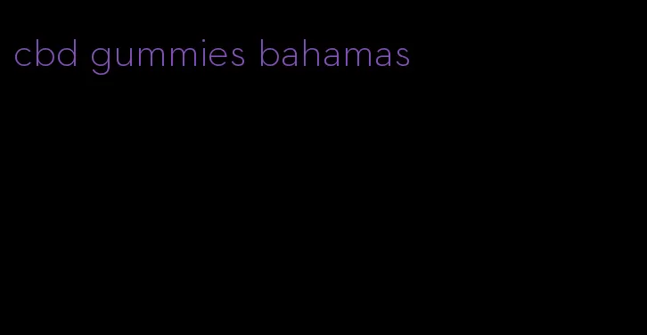 cbd gummies bahamas