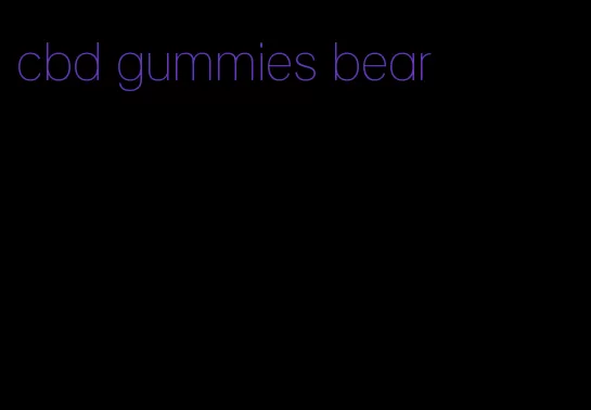 cbd gummies bear