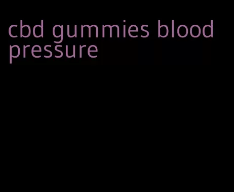 cbd gummies blood pressure