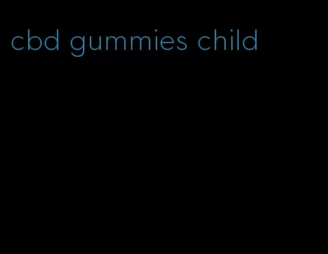 cbd gummies child