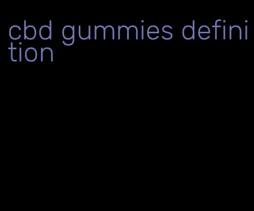 cbd gummies definition