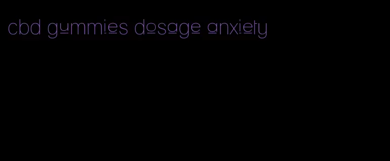 cbd gummies dosage anxiety