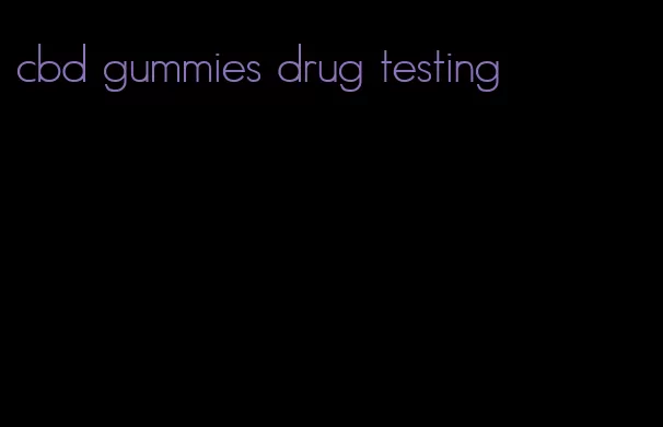 cbd gummies drug testing