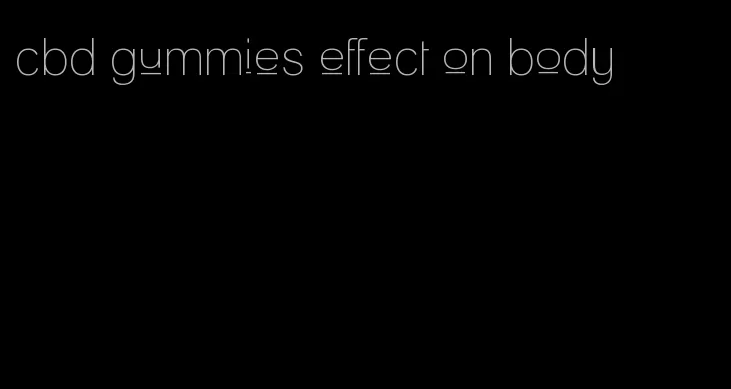 cbd gummies effect on body