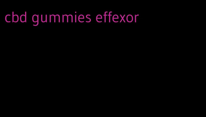 cbd gummies effexor