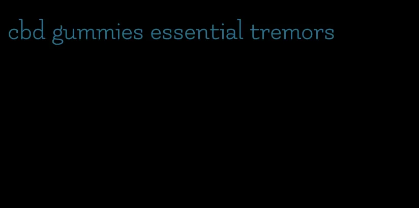 cbd gummies essential tremors