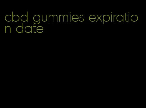 cbd gummies expiration date