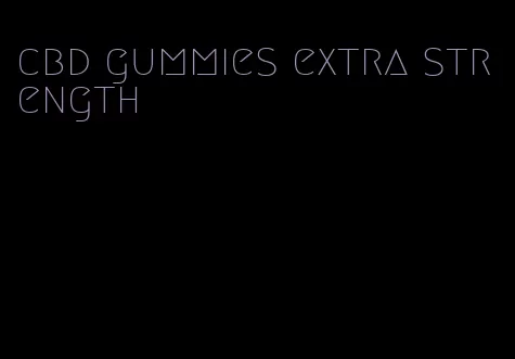 cbd gummies extra strength