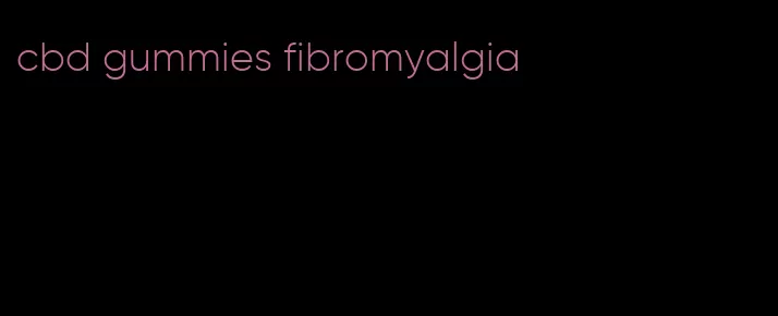 cbd gummies fibromyalgia