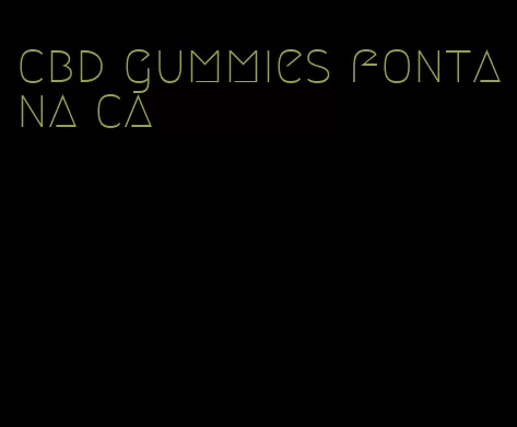 cbd gummies fontana ca