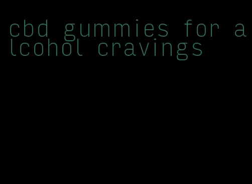 cbd gummies for alcohol cravings