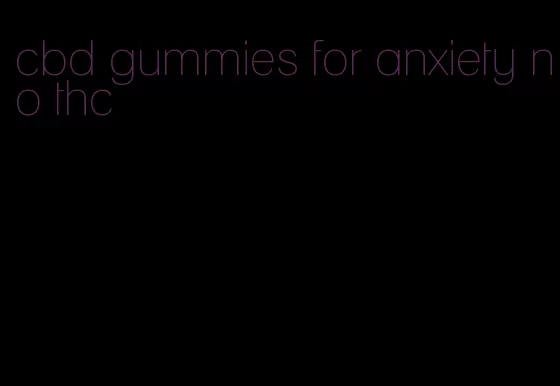 cbd gummies for anxiety no thc