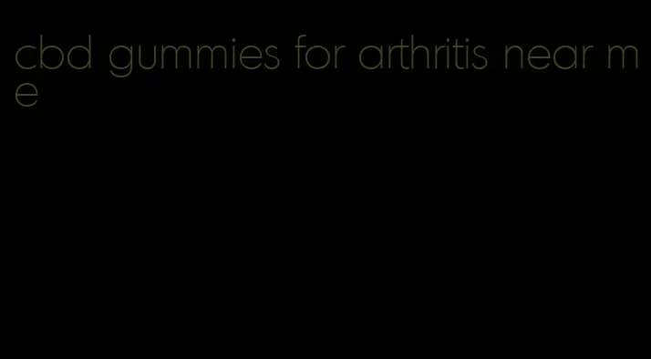 cbd gummies for arthritis near me