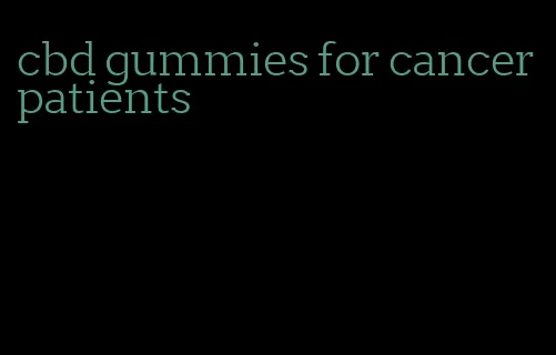 cbd gummies for cancer patients