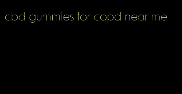 cbd gummies for copd near me