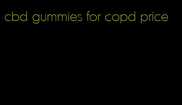 cbd gummies for copd price