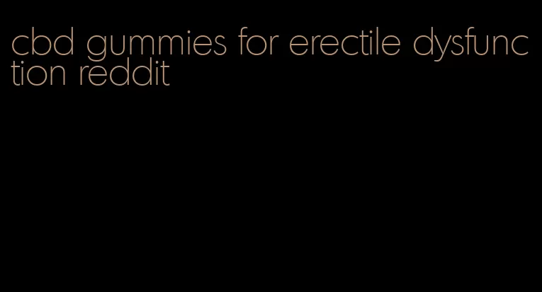 cbd gummies for erectile dysfunction reddit