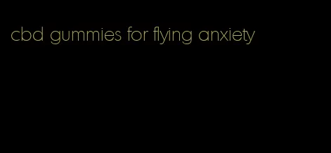 cbd gummies for flying anxiety