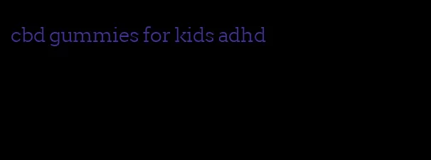 cbd gummies for kids adhd