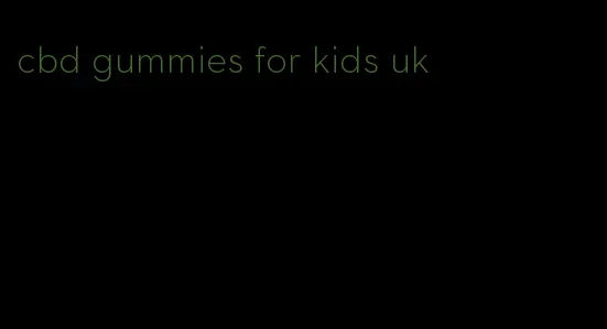 cbd gummies for kids uk