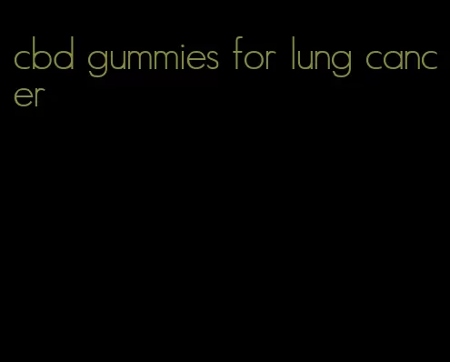 cbd gummies for lung cancer