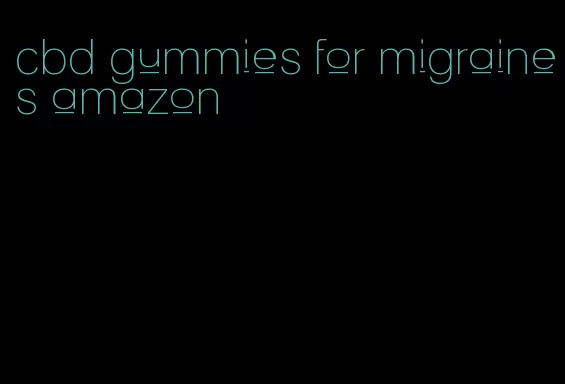 cbd gummies for migraines amazon