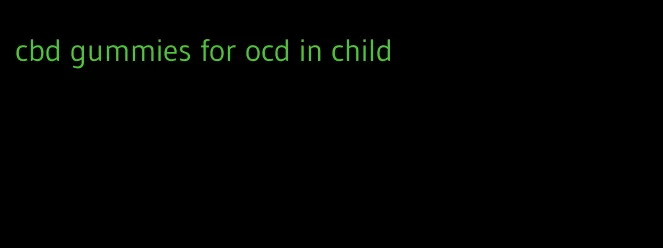 cbd gummies for ocd in child