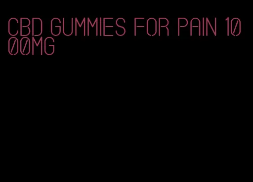 cbd gummies for pain 1000mg