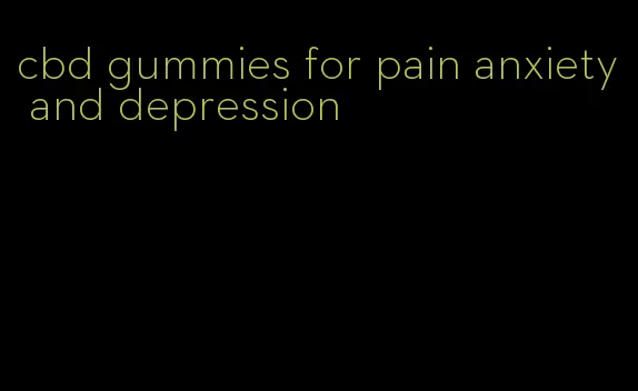 cbd gummies for pain anxiety and depression