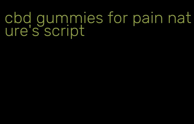 cbd gummies for pain nature's script