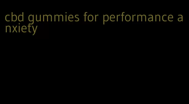 cbd gummies for performance anxiety