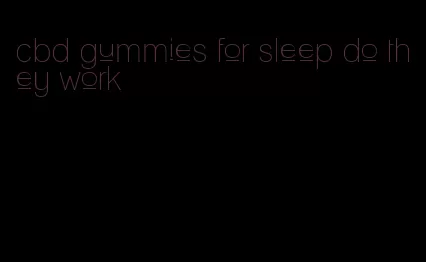 cbd gummies for sleep do they work