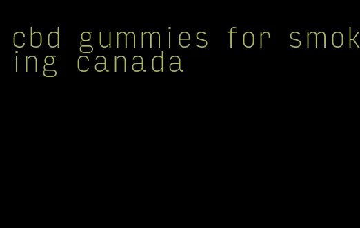 cbd gummies for smoking canada