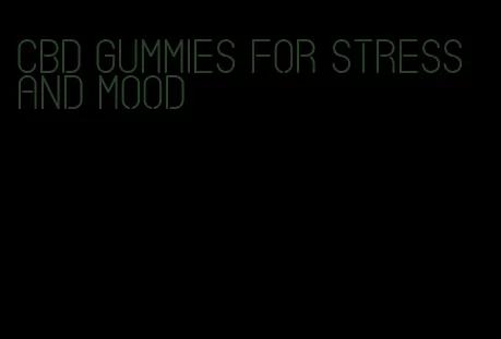 cbd gummies for stress and mood