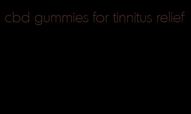 cbd gummies for tinnitus relief