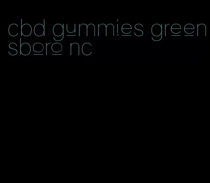 cbd gummies greensboro nc