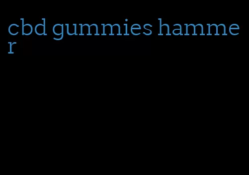 cbd gummies hammer