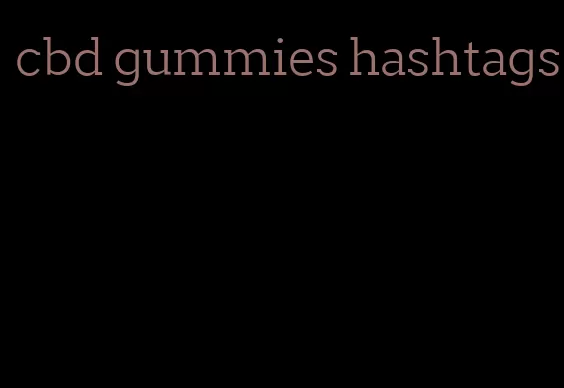 cbd gummies hashtags