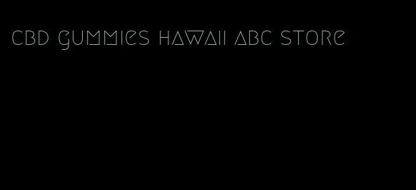 cbd gummies hawaii abc store